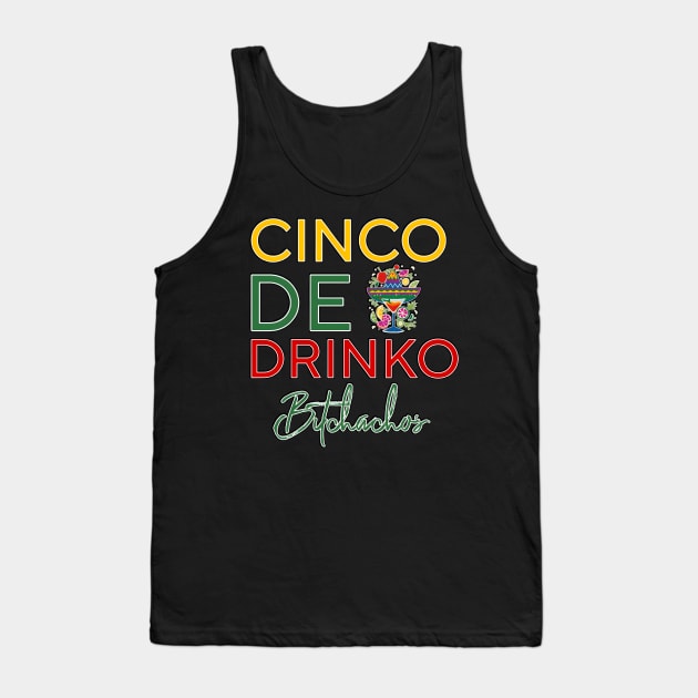 Cinco De Drinko Bitchachos Tank Top by r.abdulazis